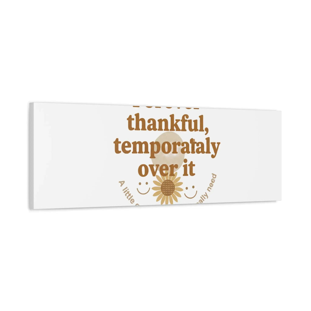 Forever thankful, temporarily over it Canvas | sarcastic gratitude, grateful but tired Printify
