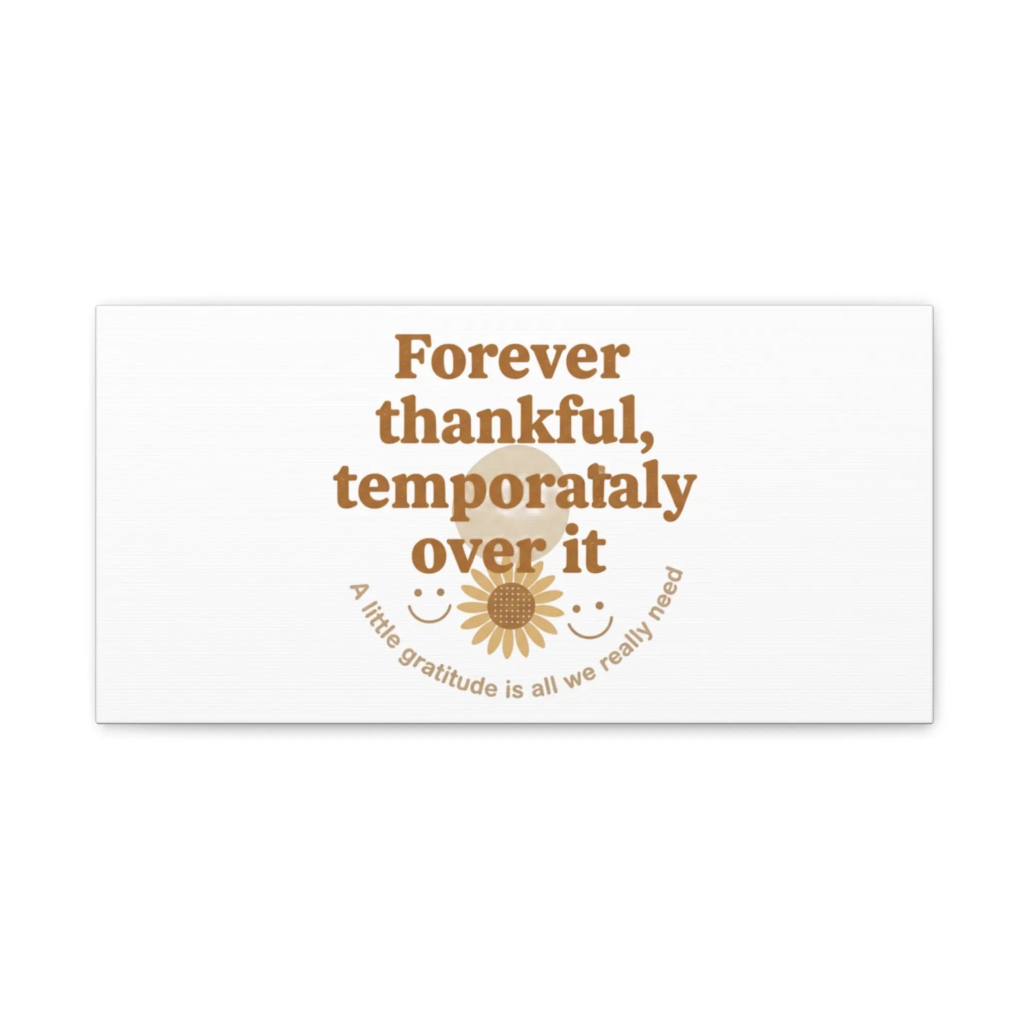 Forever thankful, temporarily over it Canvas | sarcastic gratitude, grateful but tired Printify