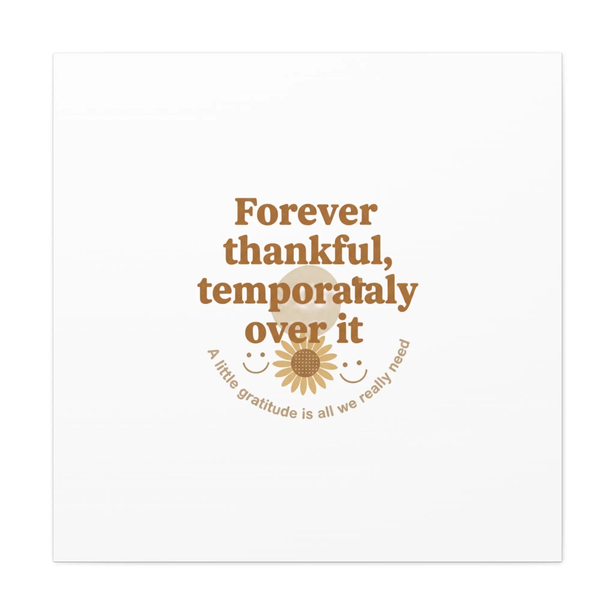 Forever thankful, temporarily over it Canvas | sarcastic gratitude, grateful but tired Printify