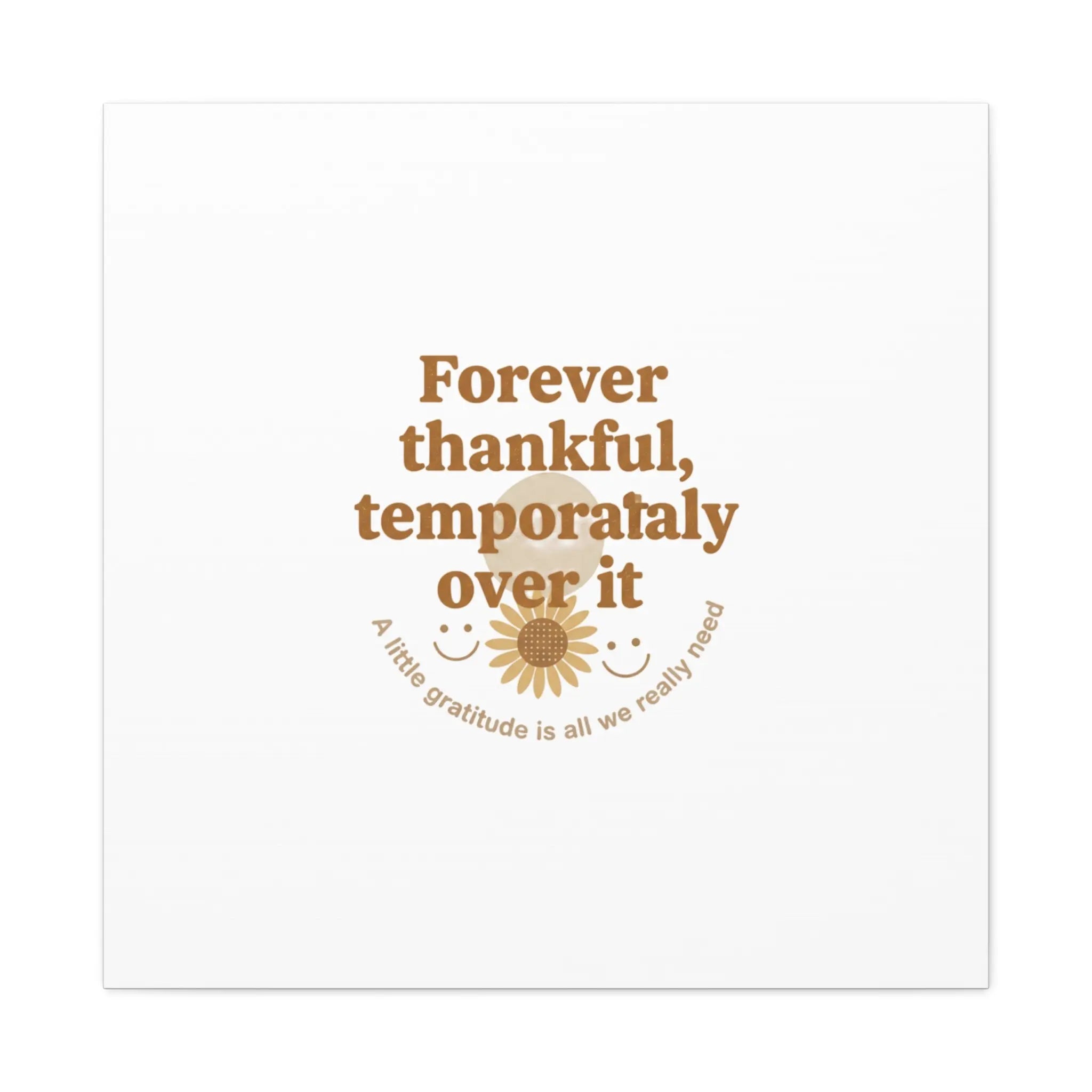 Forever thankful, temporarily over it Canvas | sarcastic gratitude, grateful but tired Printify