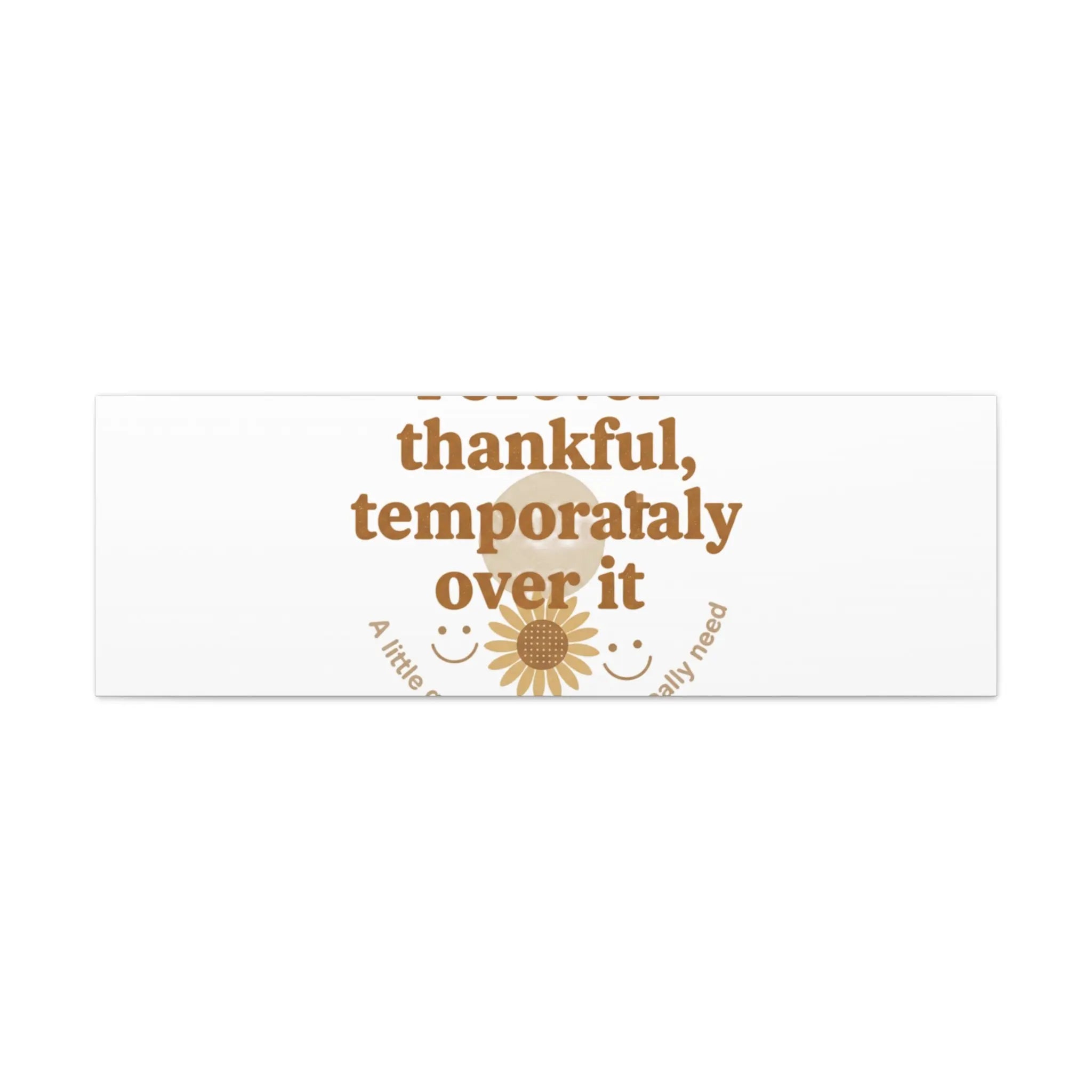 Forever thankful, temporarily over it Canvas | sarcastic gratitude, grateful but tired Printify