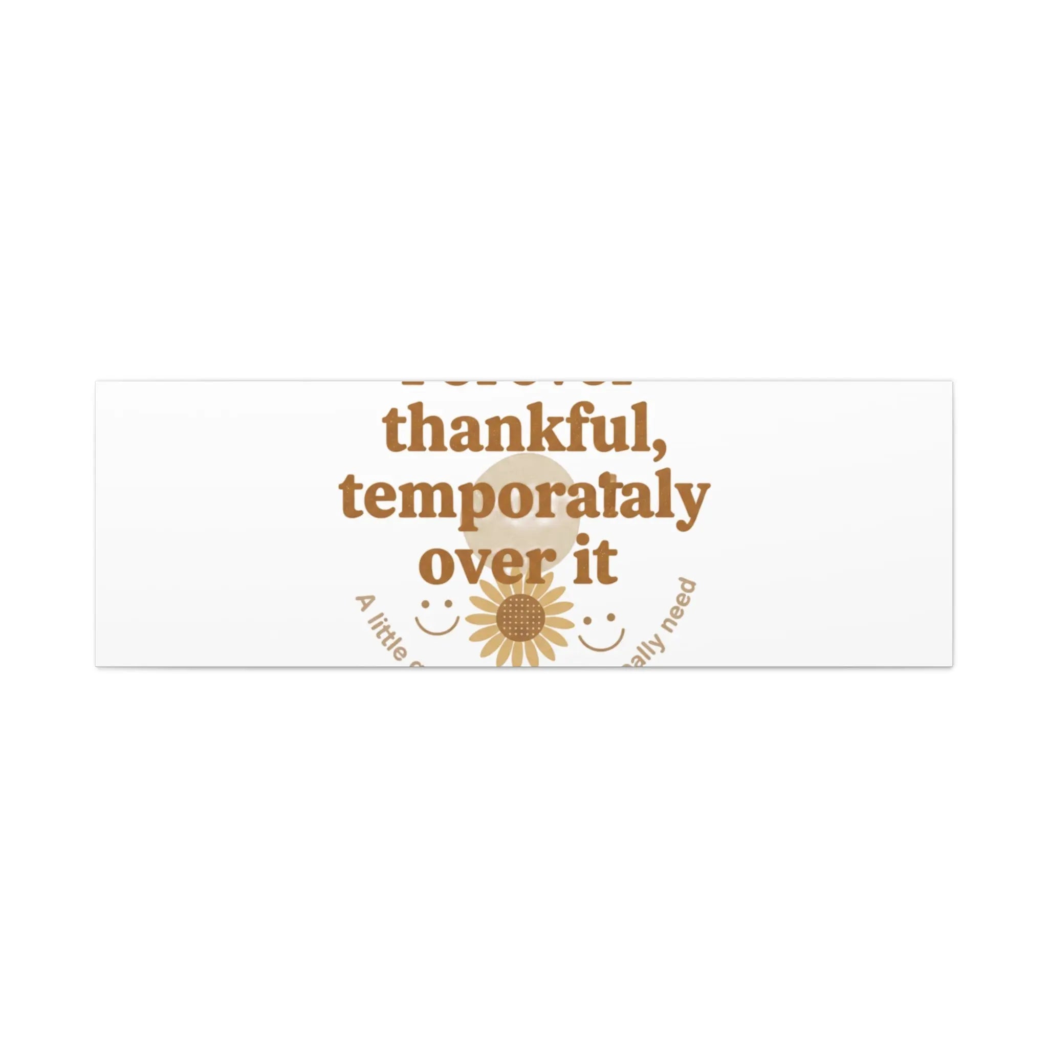 Forever thankful, temporarily over it Canvas | sarcastic gratitude, grateful but tired Printify