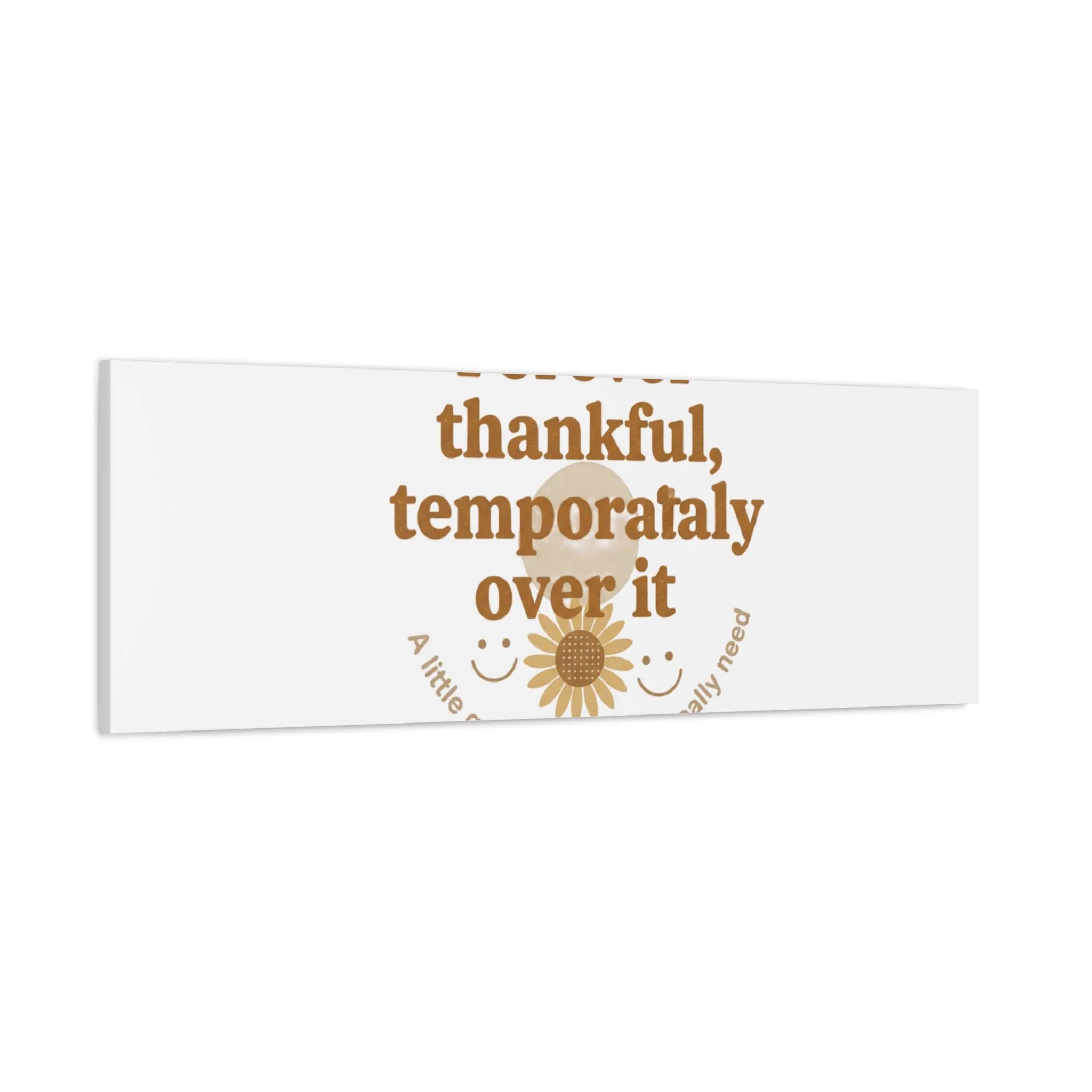 Forever thankful, temporarily over it Canvas | sarcastic gratitude, grateful but tired Printify
