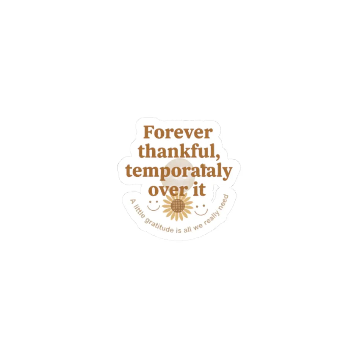 Forever thankful temporarily over it Kiss-Cut Stickers | sarcastic gratitude, thankful but tired Printify