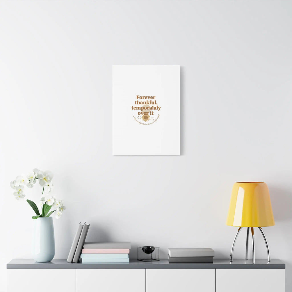 Forever thankful, temporarily over it Canvas | sarcastic gratitude, grateful but tired Printify