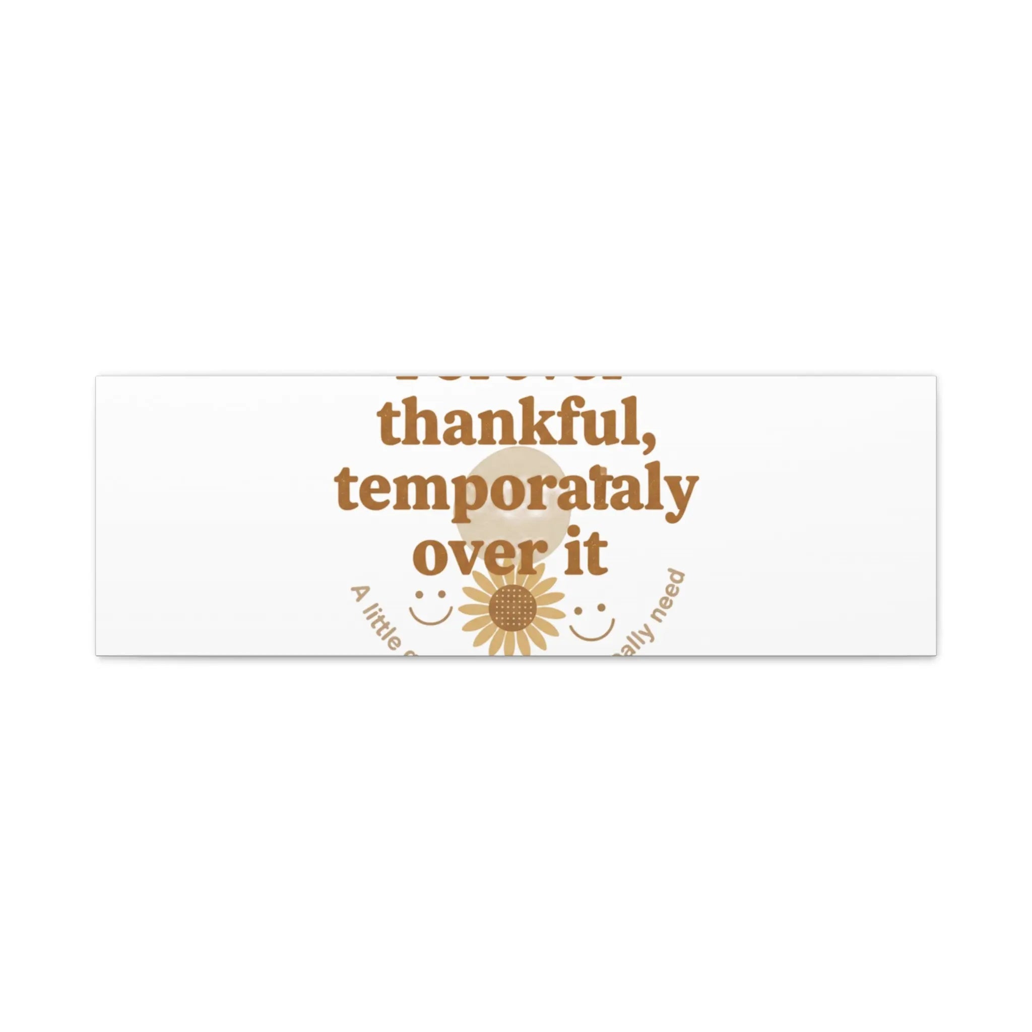 Forever thankful, temporarily over it Canvas | sarcastic gratitude, grateful but tired Printify