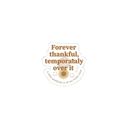 Forever thankful temporarily over it Kiss-Cut Stickers | sarcastic gratitude, thankful but tired Printify