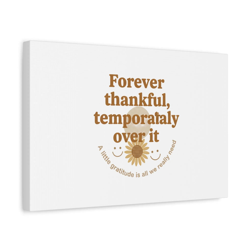 Forever thankful, temporarily over it Canvas | sarcastic gratitude, grateful but tired Printify