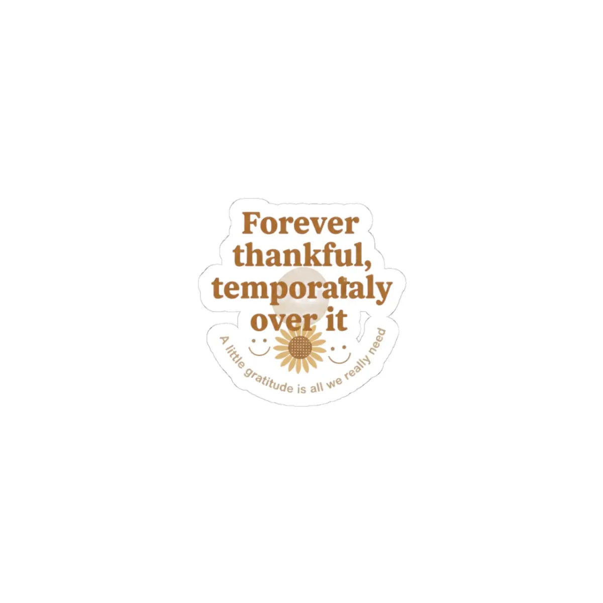 Forever thankful temporarily over it Kiss-Cut Stickers | sarcastic gratitude, thankful but tired Printify