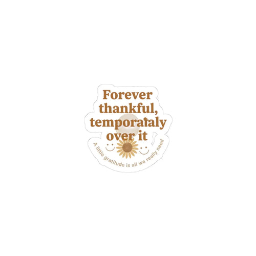 Forever thankful temporarily over it Kiss-Cut Stickers | sarcastic gratitude, thankful but tired Printify