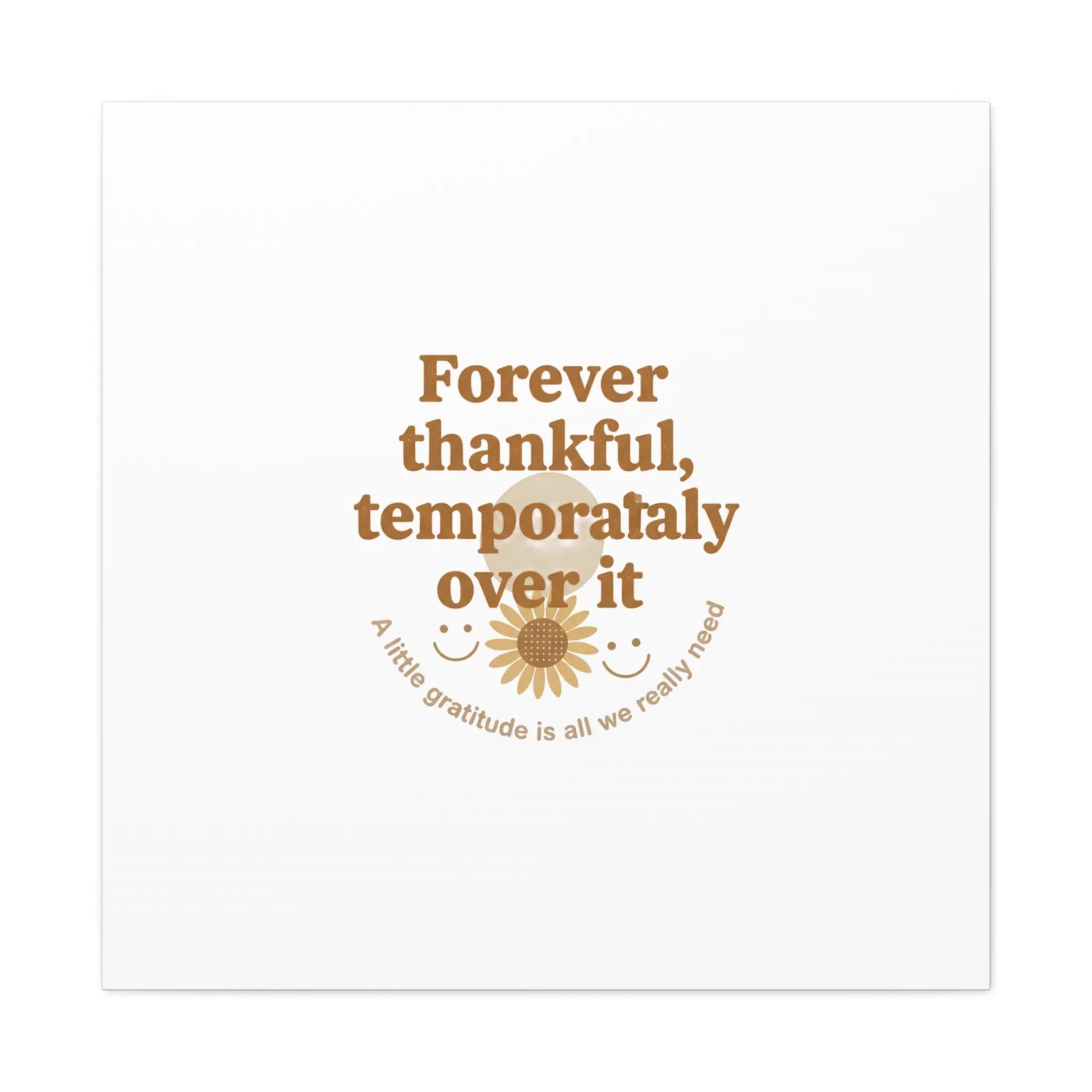 Forever thankful, temporarily over it Canvas | sarcastic gratitude, grateful but tired Printify