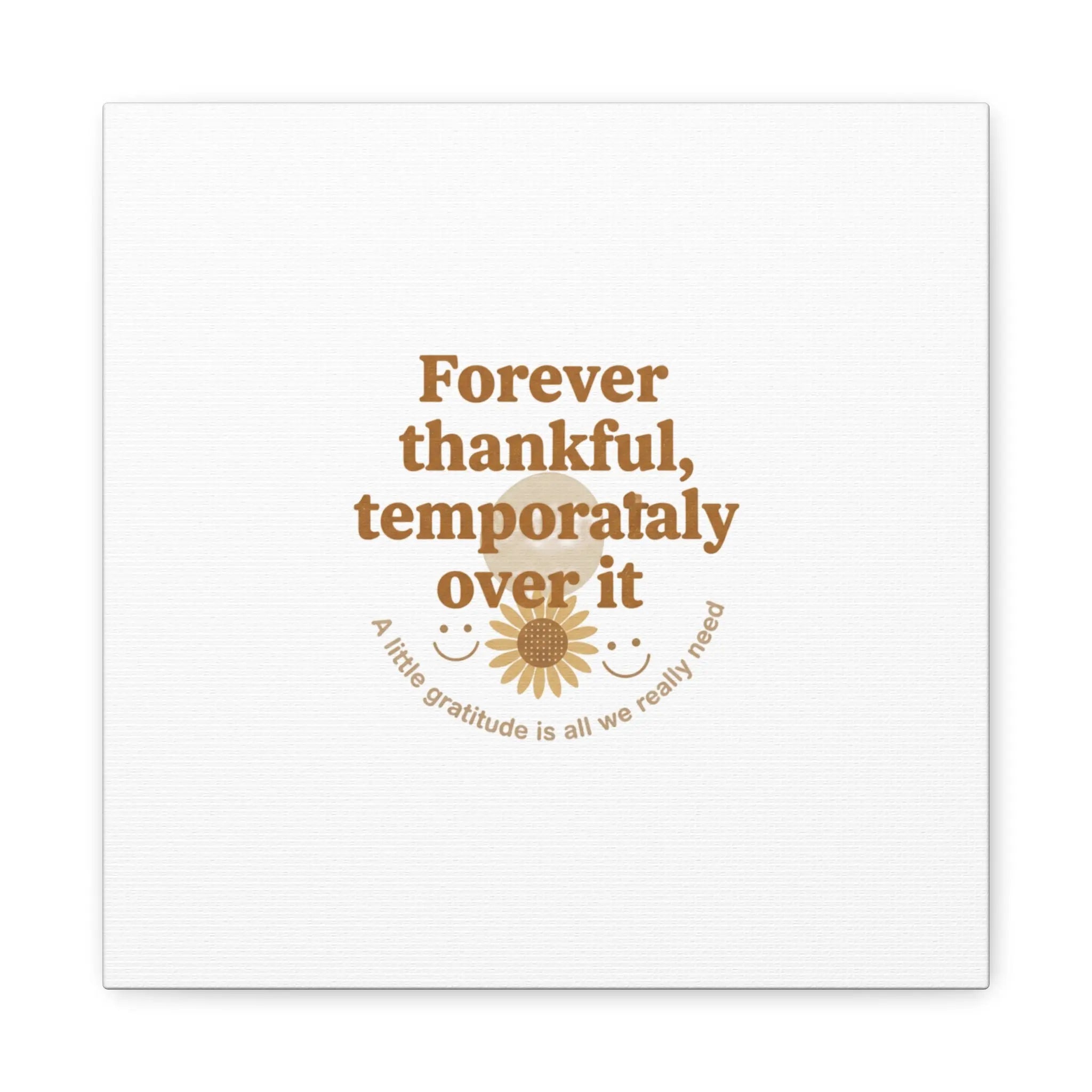Forever thankful, temporarily over it Canvas | sarcastic gratitude, grateful but tired Printify