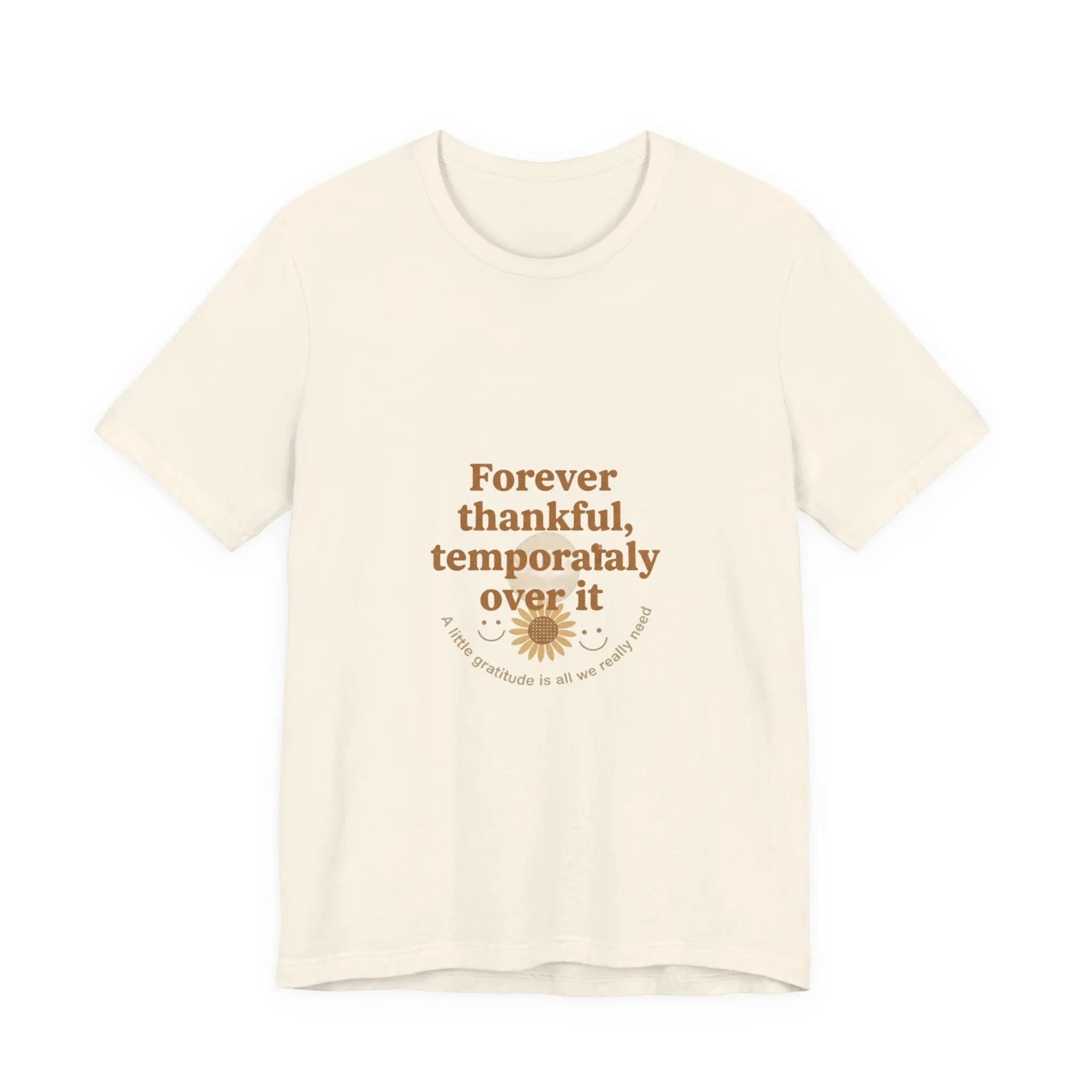 Forever Thankful Temporarily Over It Tee | sarcastic gratitude, thankful but tired Printify