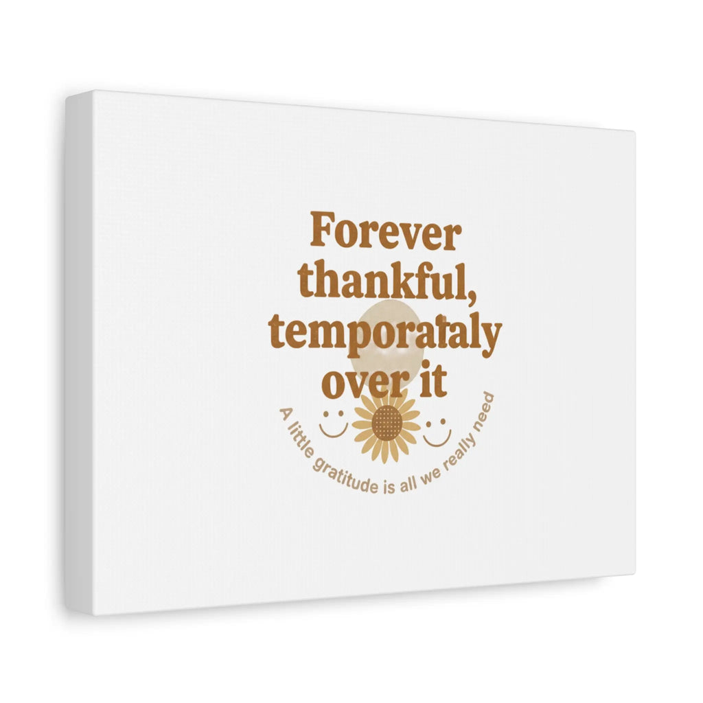 Forever thankful, temporarily over it Canvas | sarcastic gratitude, grateful but tired Printify