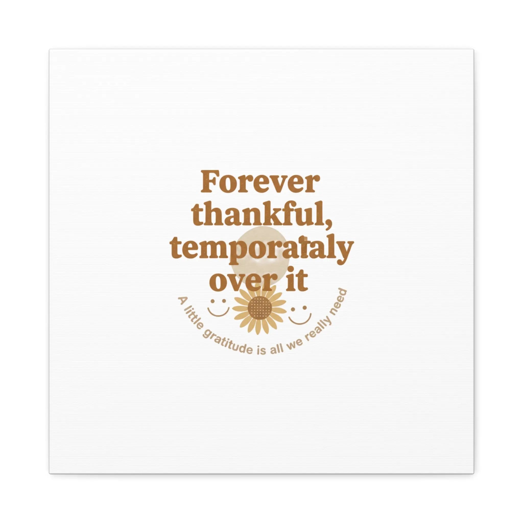 Forever thankful, temporarily over it Canvas | sarcastic gratitude, grateful but tired Printify