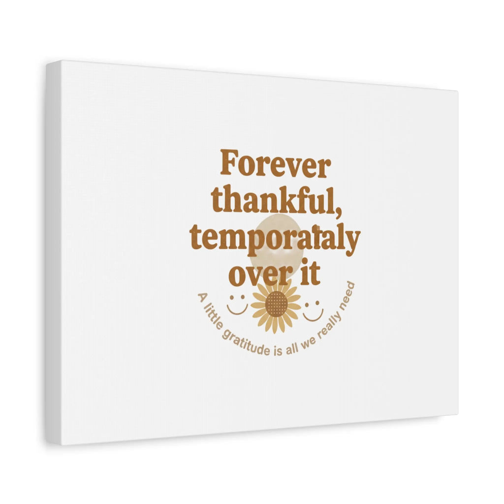 Forever thankful, temporarily over it Canvas | sarcastic gratitude, grateful but tired Printify