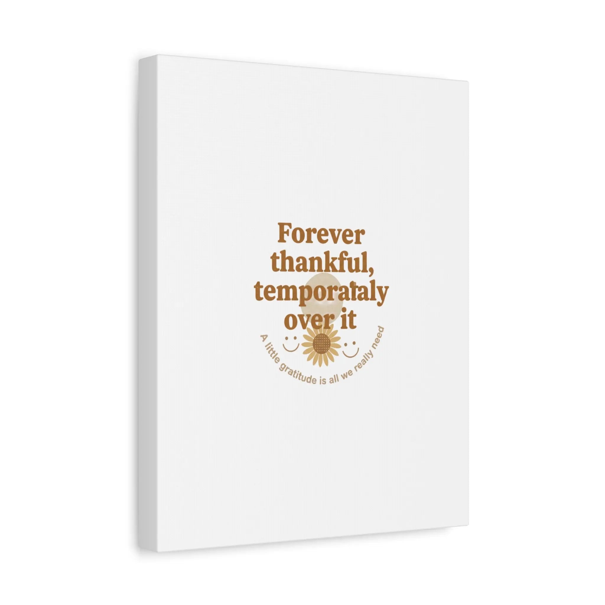 Forever thankful, temporarily over it Canvas | sarcastic gratitude, grateful but tired Printify