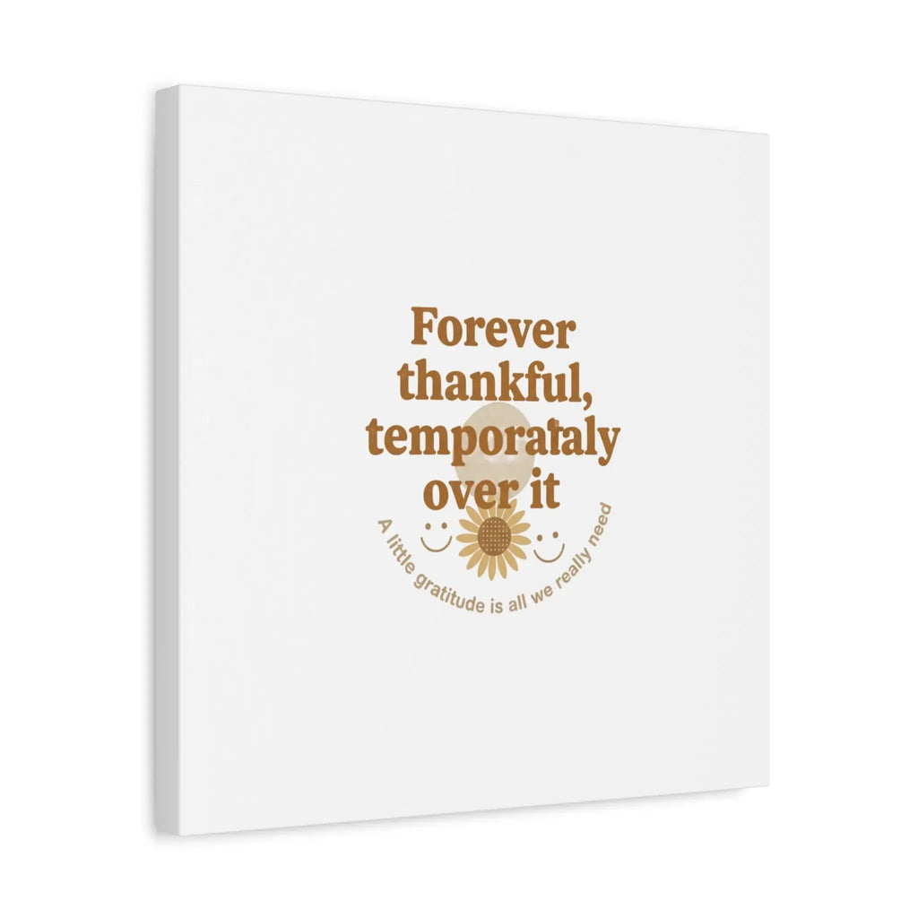 Forever thankful, temporarily over it Canvas | sarcastic gratitude, grateful but tired Printify