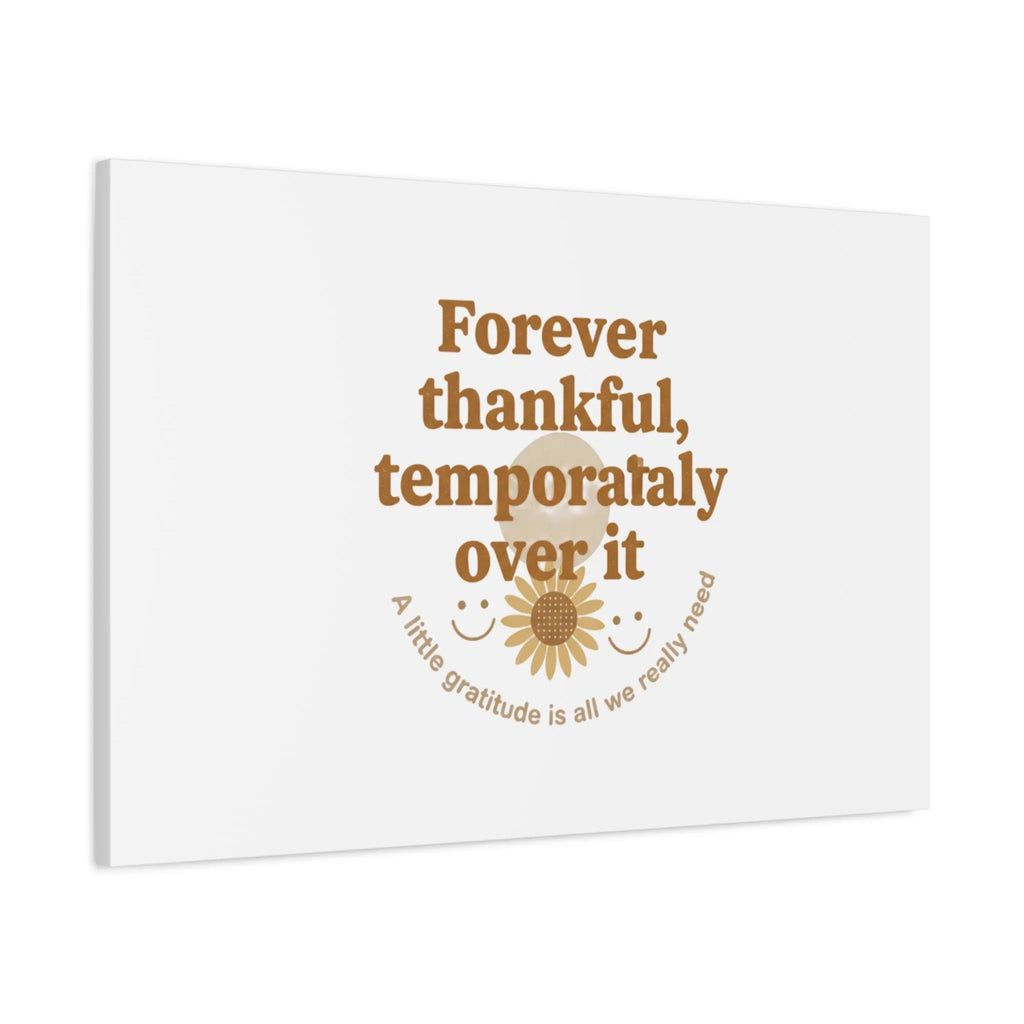 Forever thankful, temporarily over it Canvas | sarcastic gratitude, grateful but tired Printify