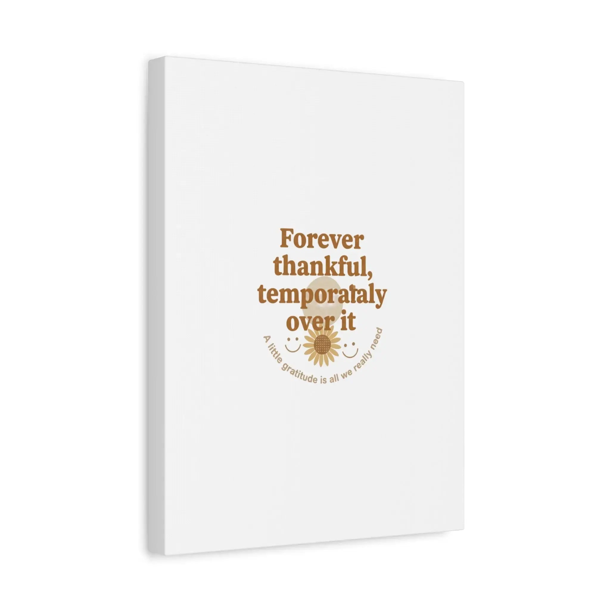 Forever thankful, temporarily over it Canvas | sarcastic gratitude, grateful but tired Printify