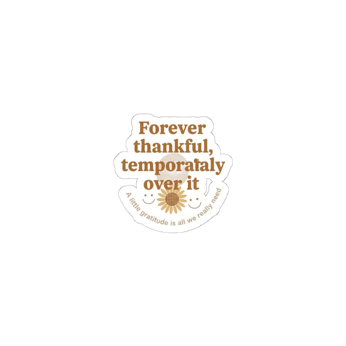 Forever thankful temporarily over it Kiss-Cut Stickers | sarcastic gratitude, thankful but tired Printify