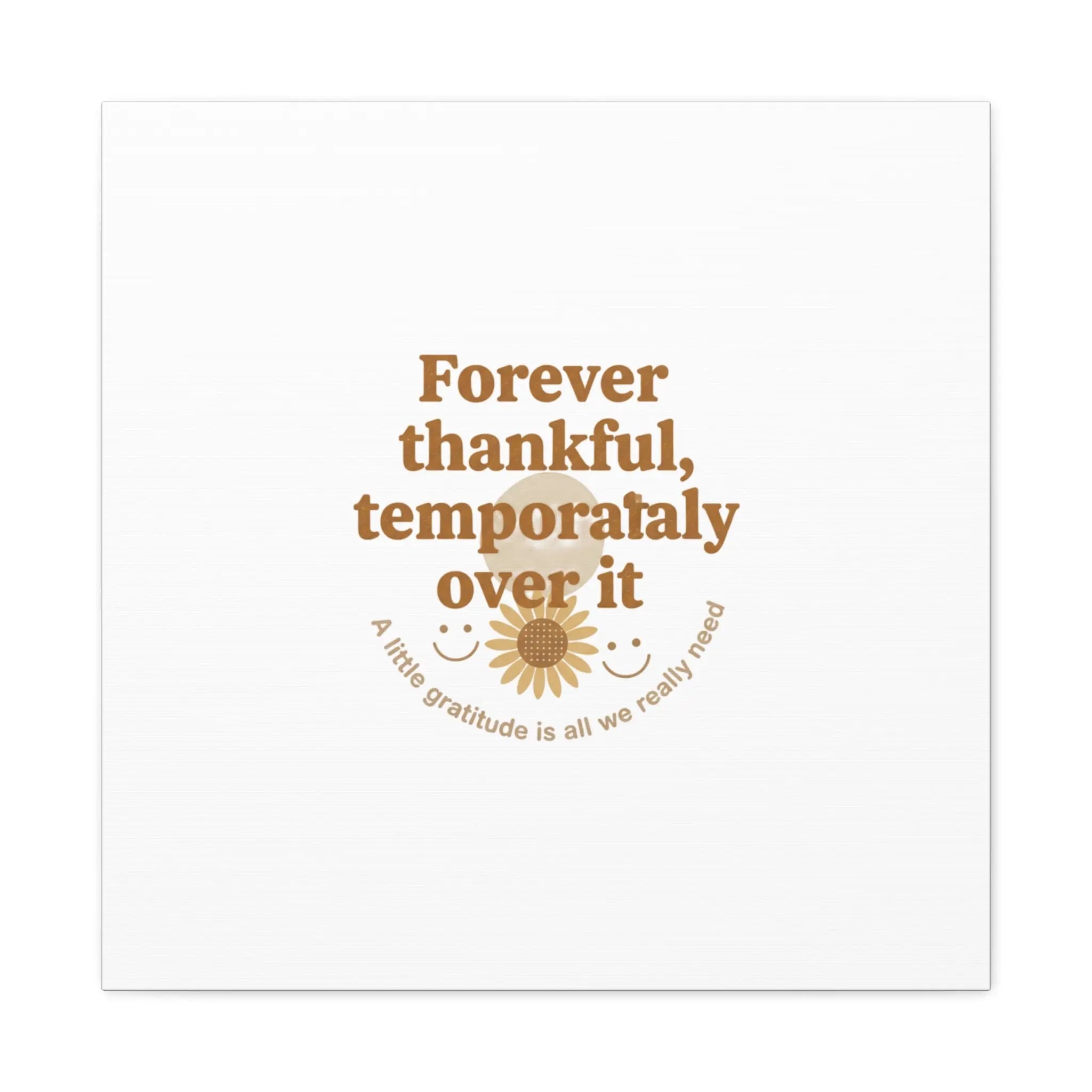 Forever thankful, temporarily over it Canvas | sarcastic gratitude, grateful but tired Printify