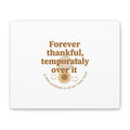 Forever thankful, temporarily over it Canvas | sarcastic gratitude, grateful but tired Printify